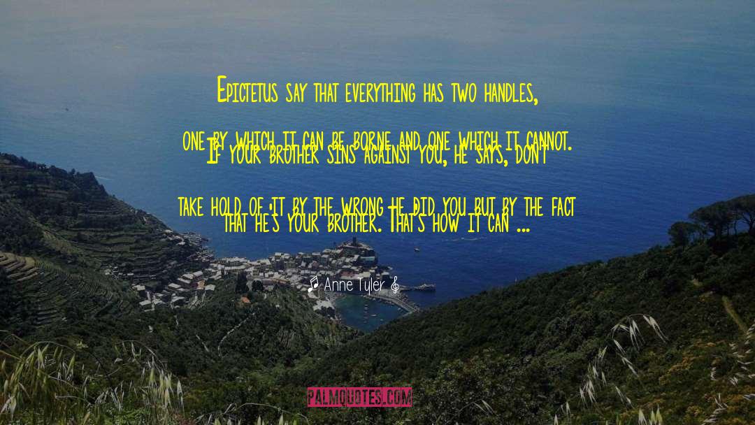 Anne Tyler Quotes: Epictetus say that everything has