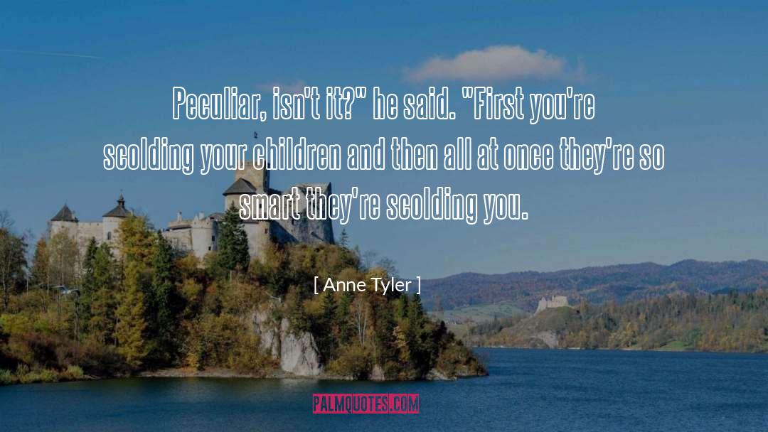 Anne Tyler Quotes: Peculiar, isn't it?