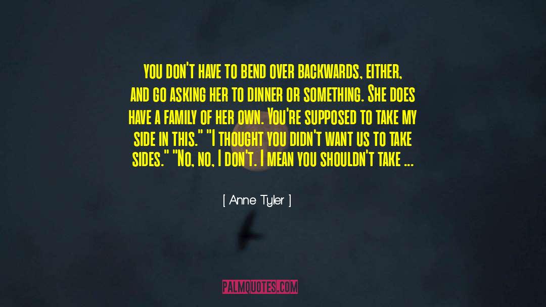 Anne Tyler Quotes: you don't have to bend