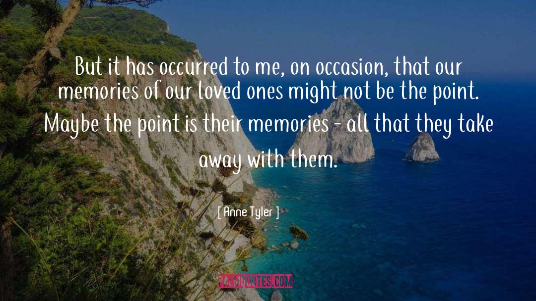 Anne Tyler Quotes: But it has occurred to