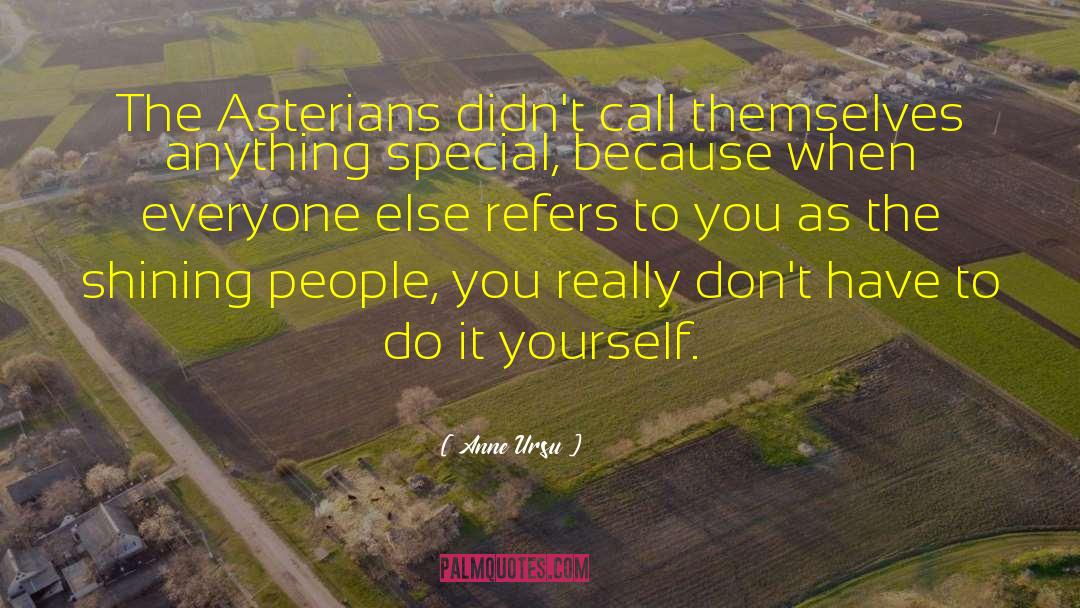 Anne Ursu Quotes: The Asterians didn't call themselves