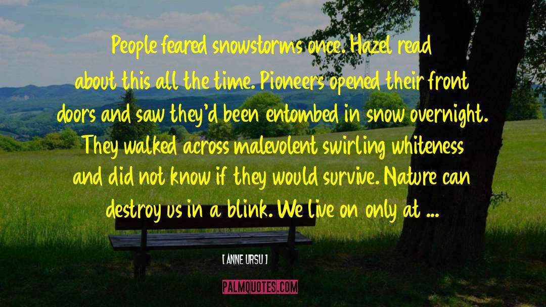Anne Ursu Quotes: People feared snowstorms once. Hazel