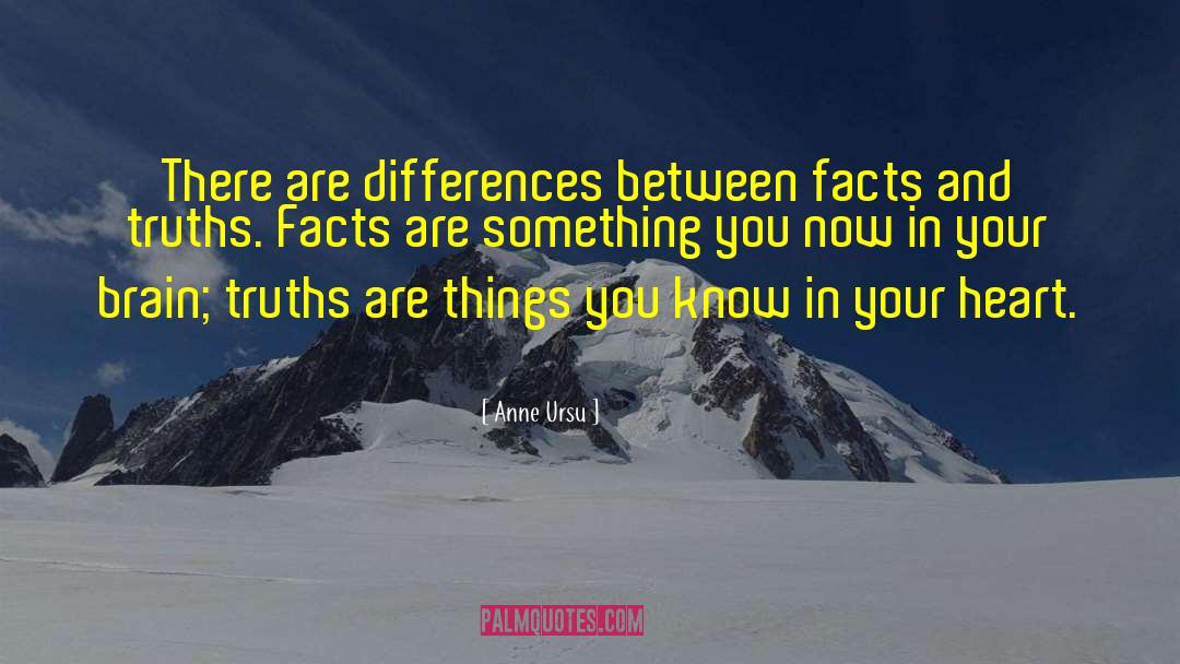 Anne Ursu Quotes: There are differences between facts