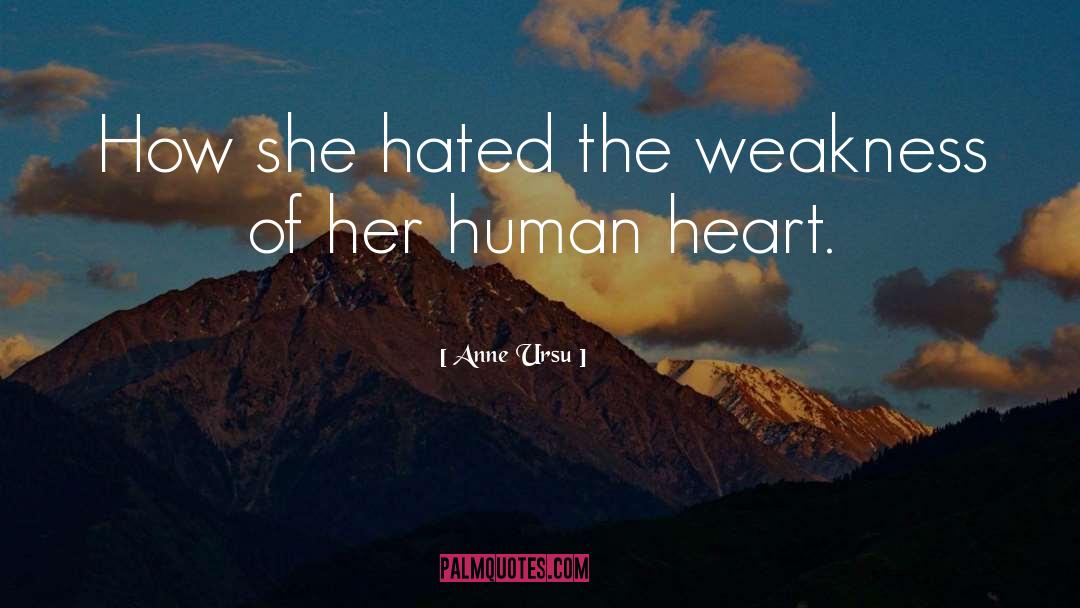 Anne Ursu Quotes: How she hated the weakness