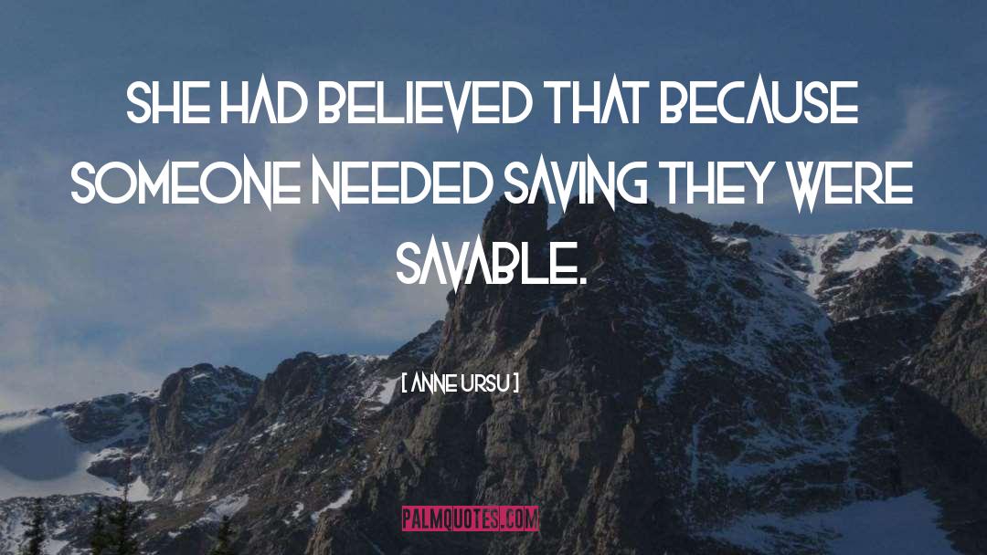 Anne Ursu Quotes: She had believed that because