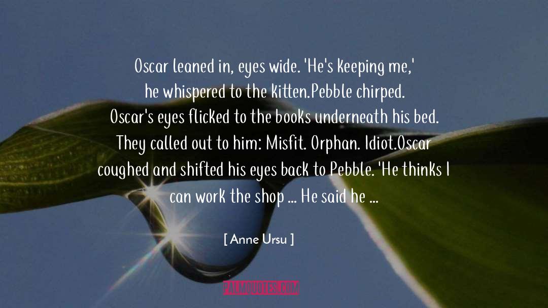 Anne Ursu Quotes: Oscar leaned in, eyes wide.