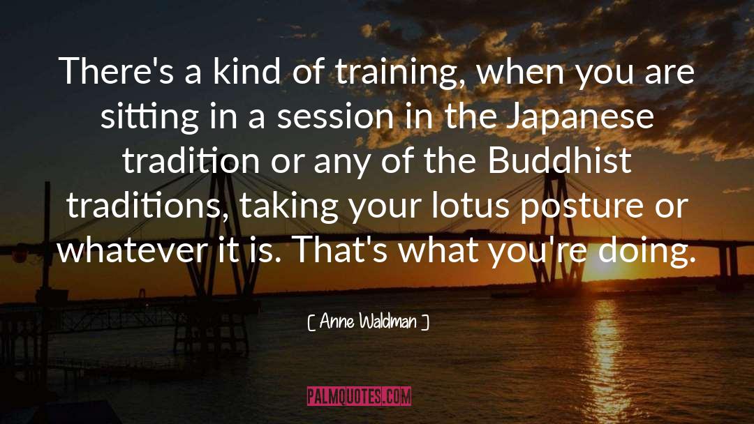 Anne Waldman Quotes: There's a kind of training,