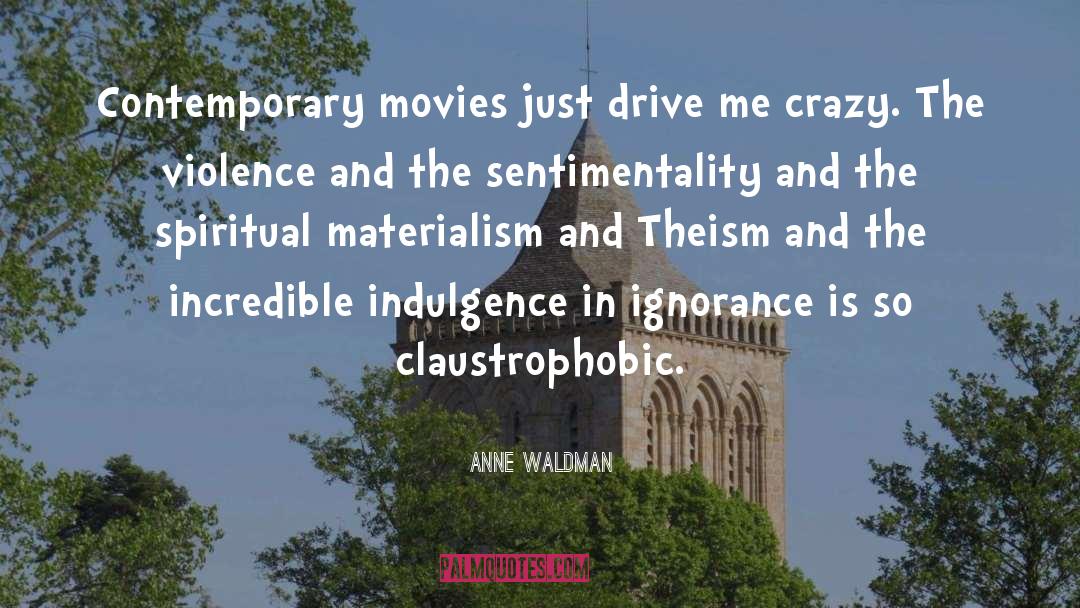 Anne Waldman Quotes: Contemporary movies just drive me