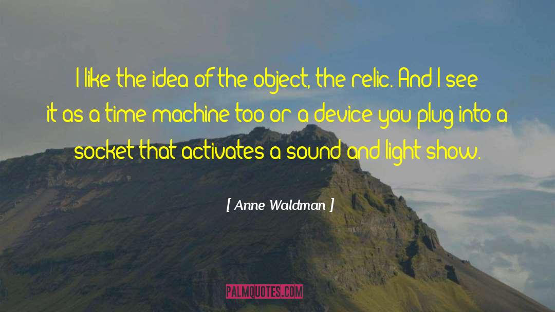 Anne Waldman Quotes: I like the idea of