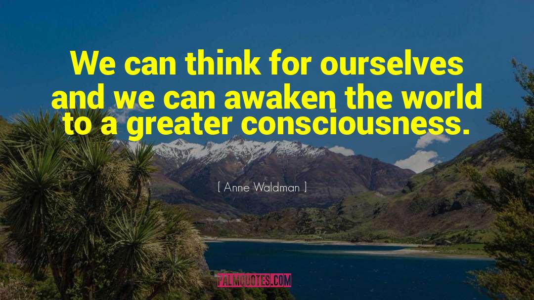Anne Waldman Quotes: We can think for ourselves