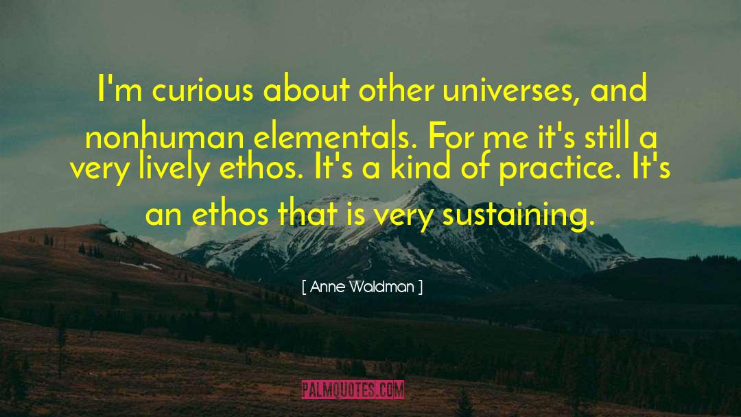 Anne Waldman Quotes: I'm curious about other universes,