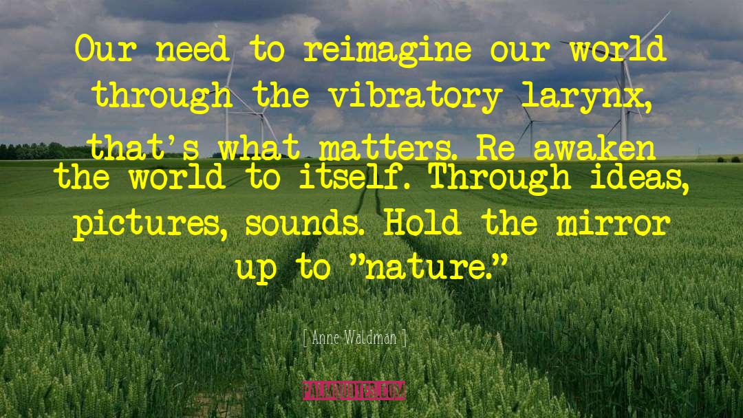 Anne Waldman Quotes: Our need to reimagine our