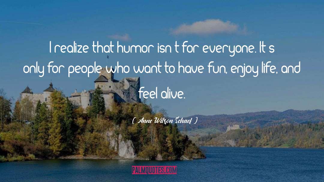 Anne Wilson Schaef Quotes: I realize that humor isn't