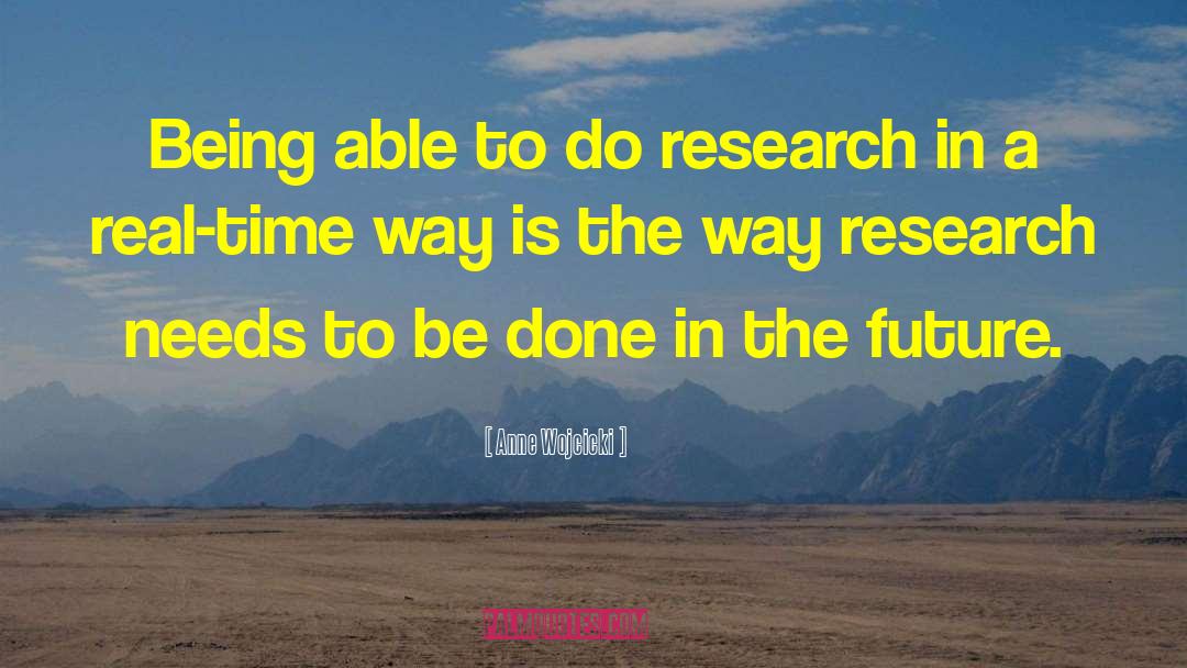 Anne Wojcicki Quotes: Being able to do research