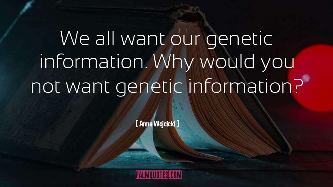 Anne Wojcicki Quotes: We all want our genetic