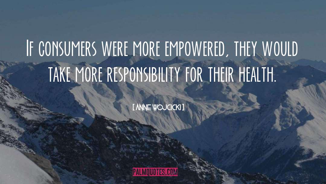 Anne Wojcicki Quotes: If consumers were more empowered,