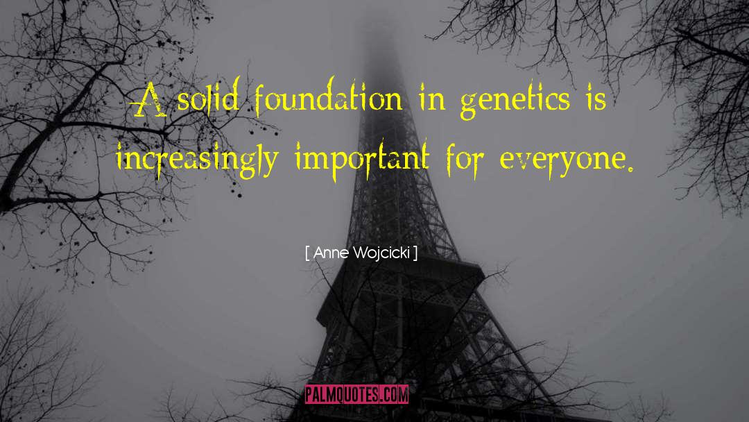 Anne Wojcicki Quotes: A solid foundation in genetics