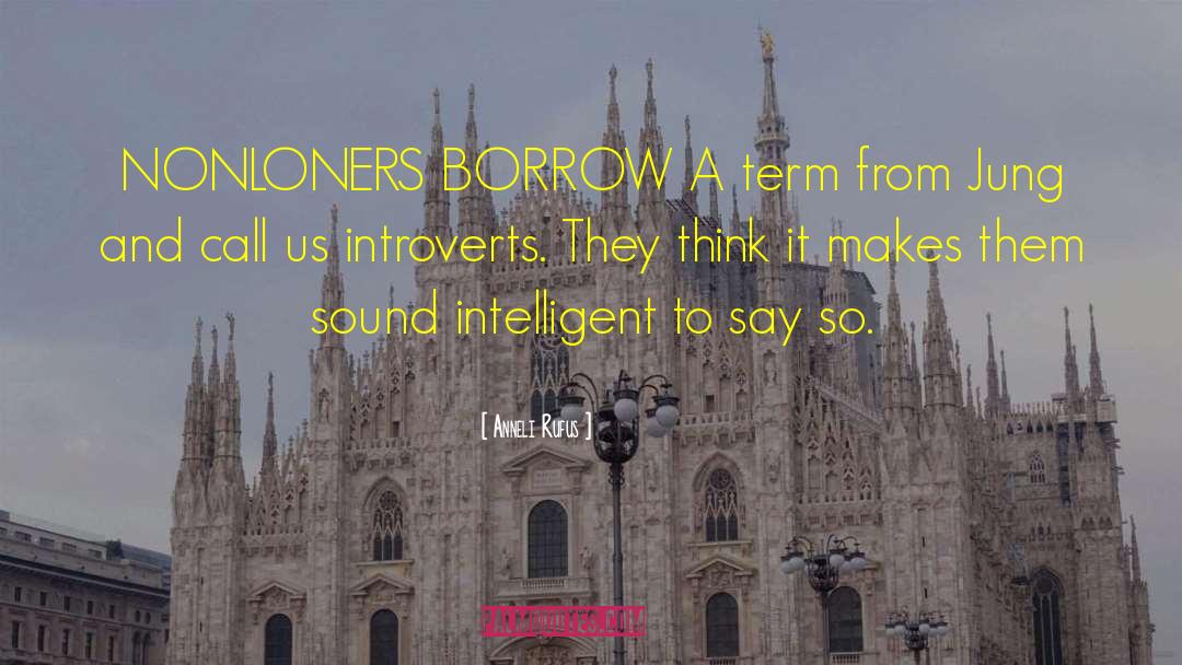 Anneli Rufus Quotes: NONLONERS BORROW A term from