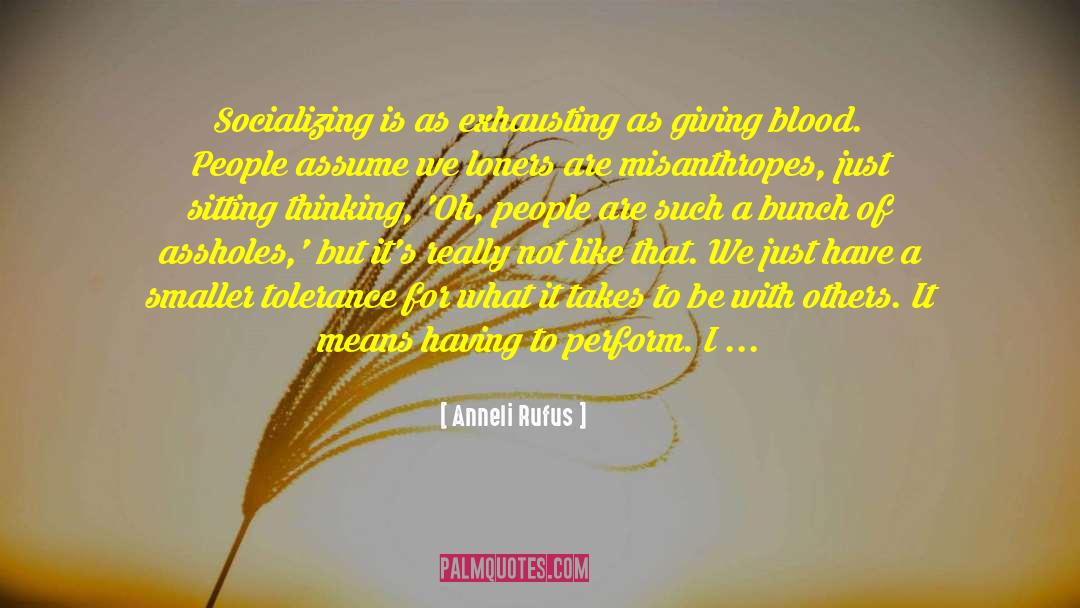 Anneli Rufus Quotes: Socializing is as exhausting as