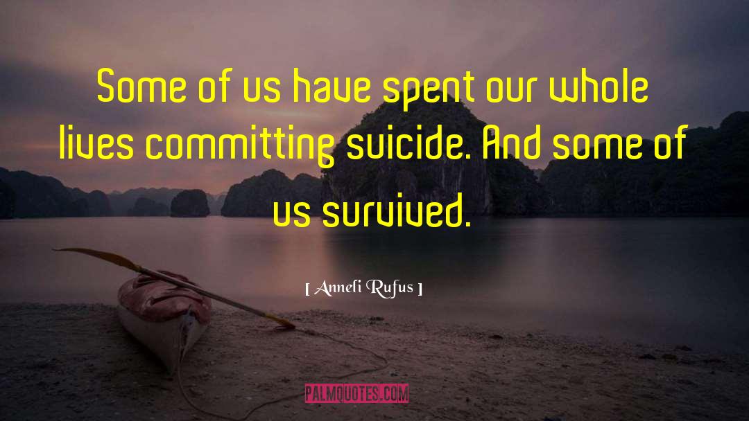 Anneli Rufus Quotes: Some of us have spent