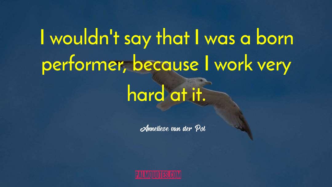 Anneliese Van Der Pol Quotes: I wouldn't say that I