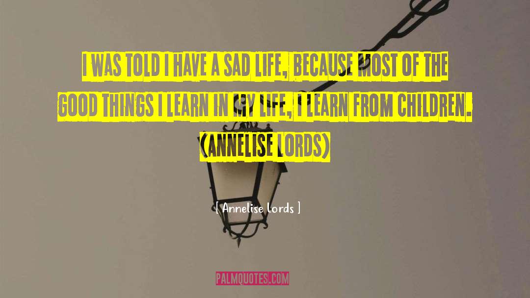 Annelise Lords Quotes: I was told I have