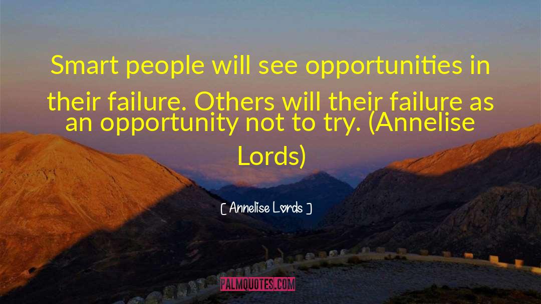 Annelise Lords Quotes: Smart people will see opportunities