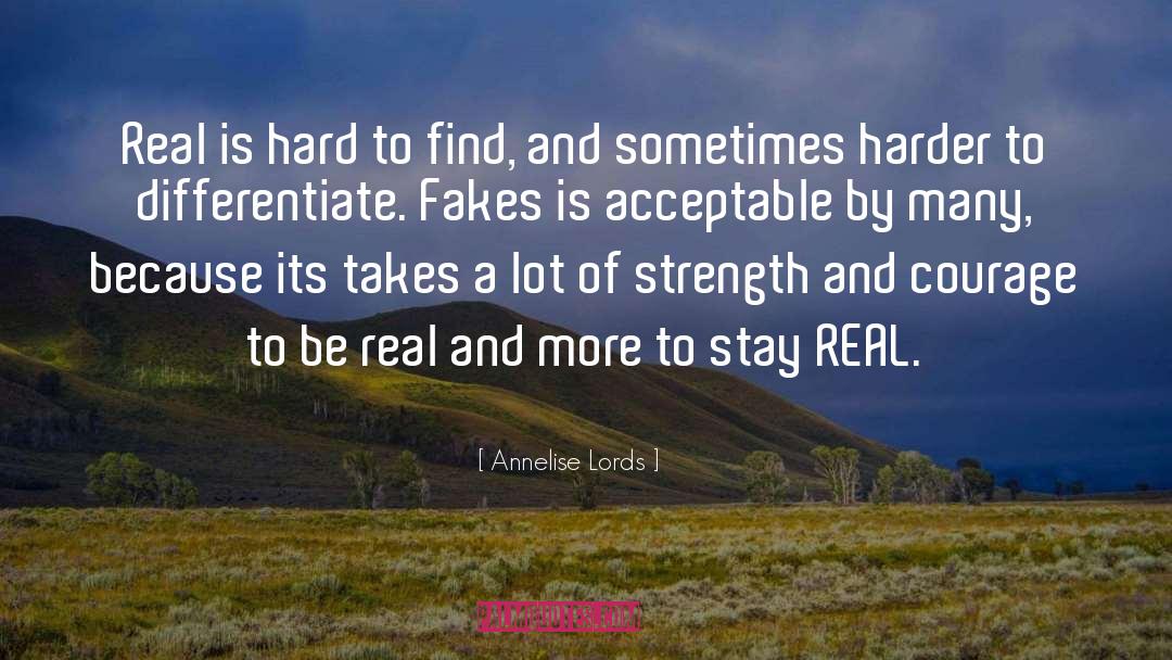Annelise Lords Quotes: Real is hard to find,