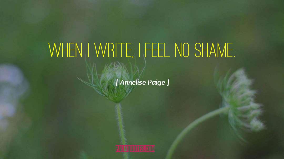 Annelise Paige Quotes: When I write, I feel