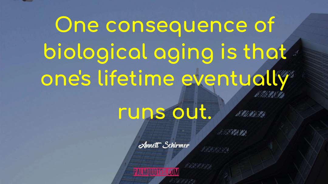 Annett Schirmer Quotes: One consequence of biological aging
