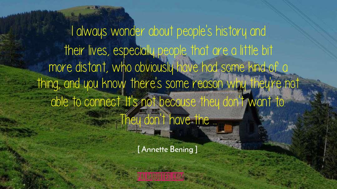 Annette Bening Quotes: I always wonder about people's