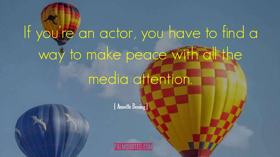 Annette Bening Quotes: If you're an actor, you