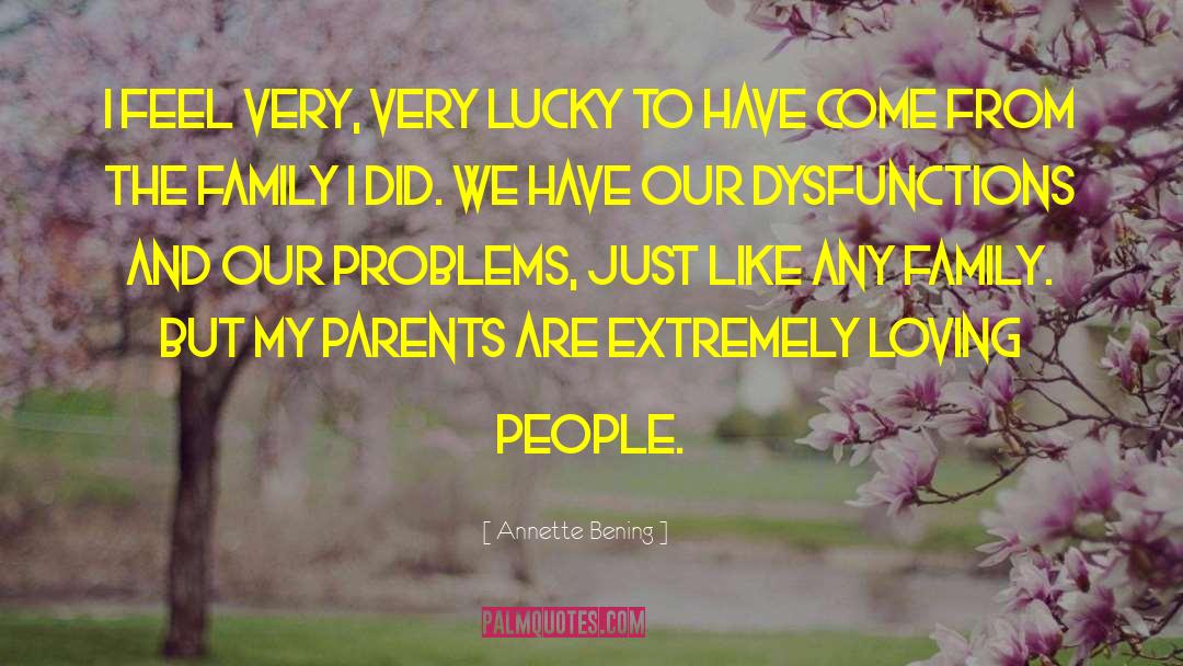 Annette Bening Quotes: I feel very, very lucky