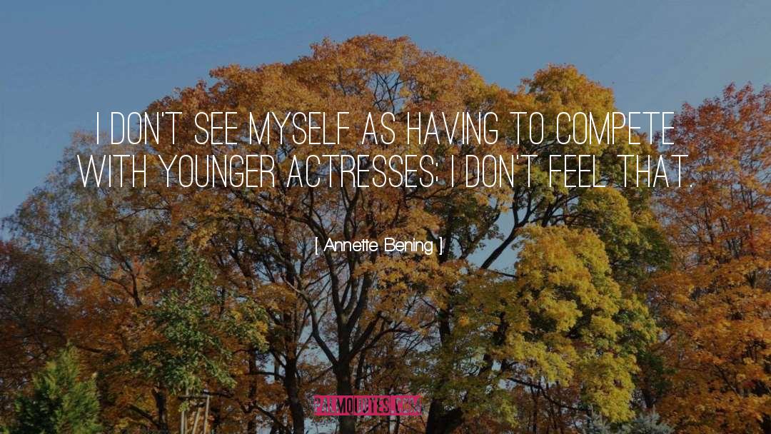 Annette Bening Quotes: I don't see myself as