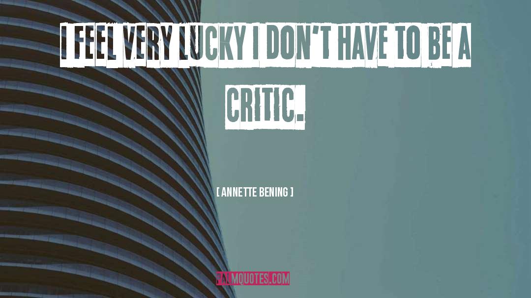 Annette Bening Quotes: I feel very lucky I