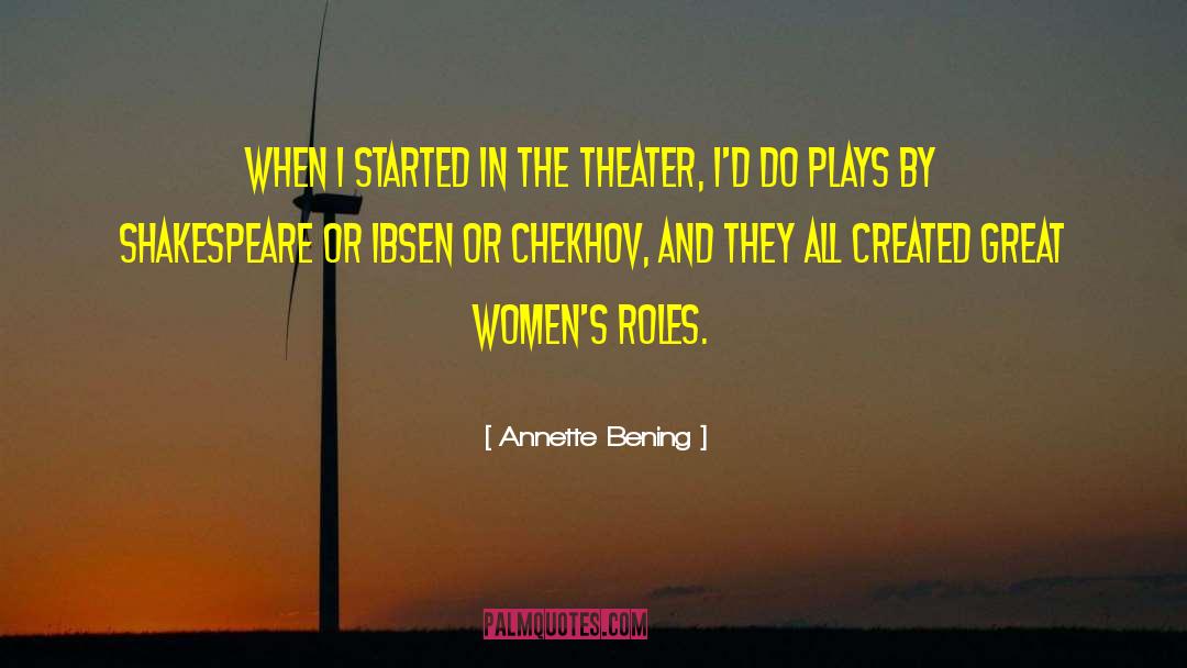 Annette Bening Quotes: When I started in the