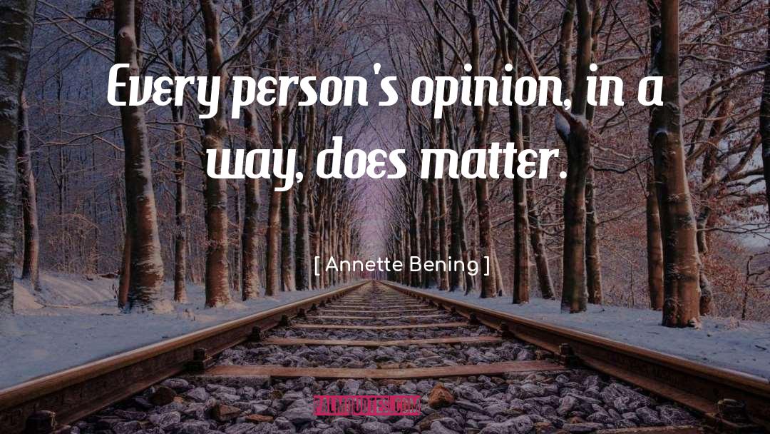 Annette Bening Quotes: Every person's opinion, in a