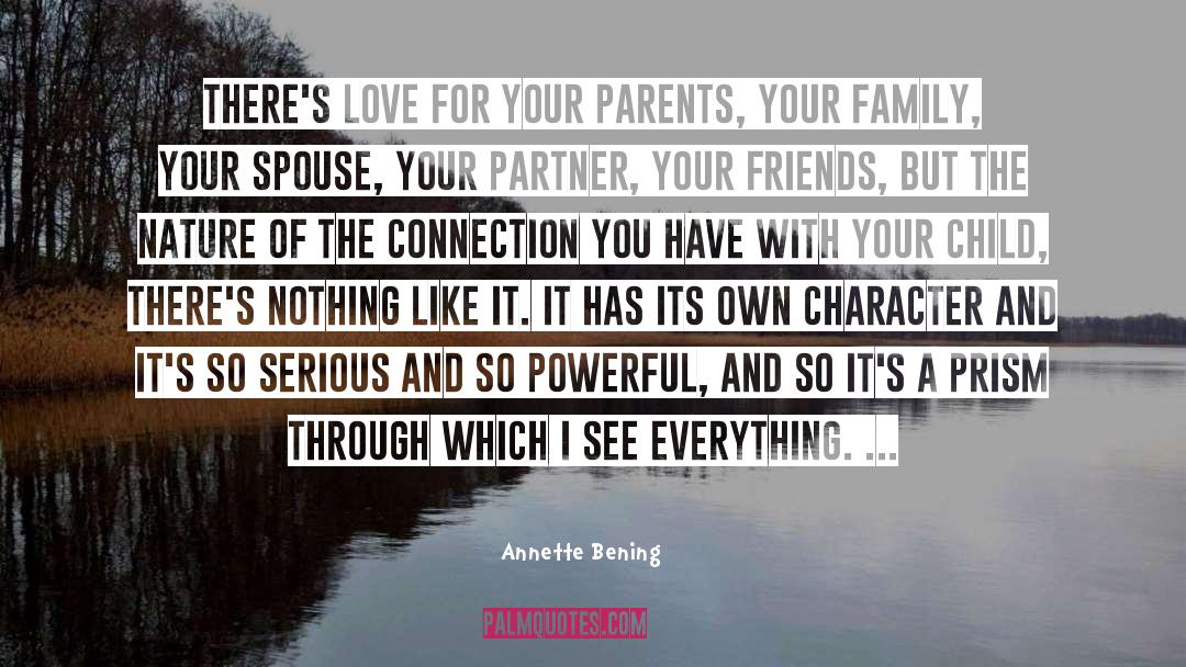 Annette Bening Quotes: There's love for your parents,