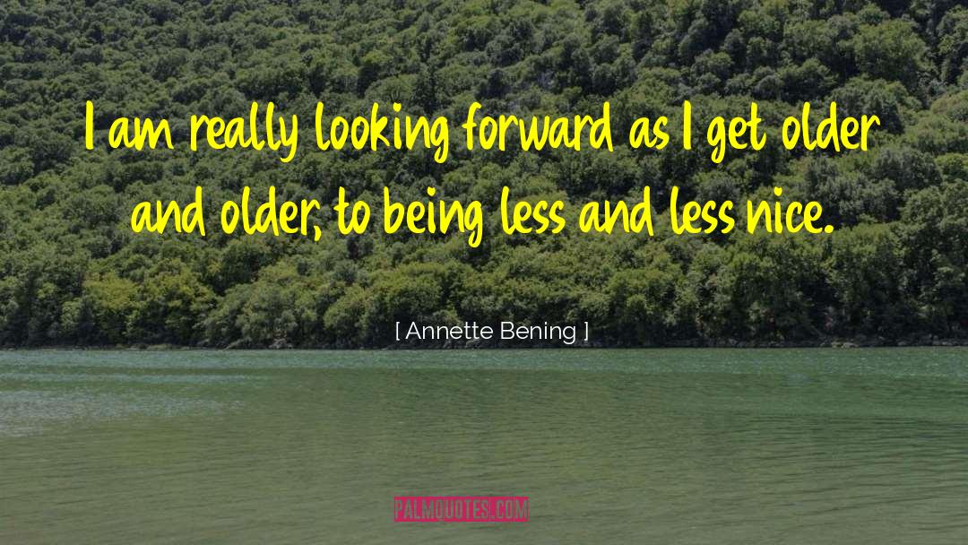 Annette Bening Quotes: I am really looking forward