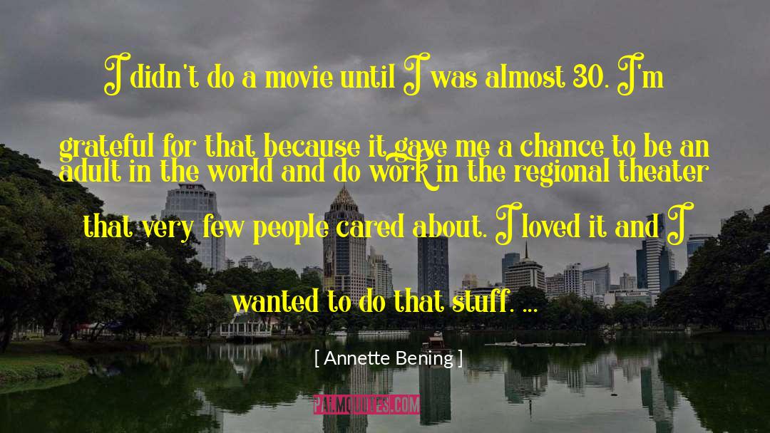 Annette Bening Quotes: I didn't do a movie