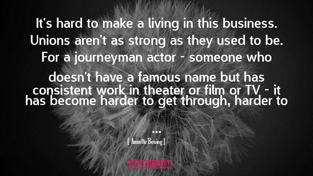 Annette Bening Quotes: It's hard to make a