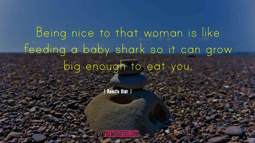 Annette Blair Quotes: Being nice to that woman