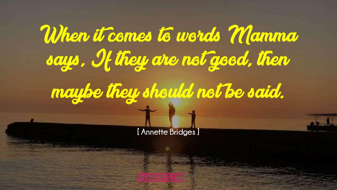 Annette Bridges Quotes: When it comes to words