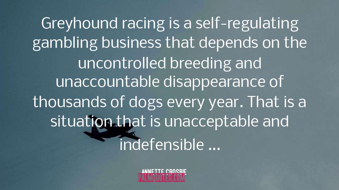 Annette Crosbie Quotes: Greyhound racing is a self-regulating