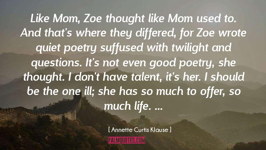 Annette Curtis Klause Quotes: Like Mom, Zoe thought–like Mom