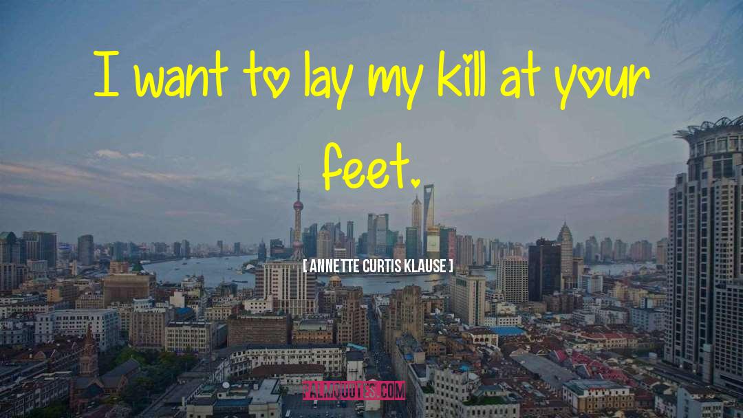 Annette Curtis Klause Quotes: I want to lay my
