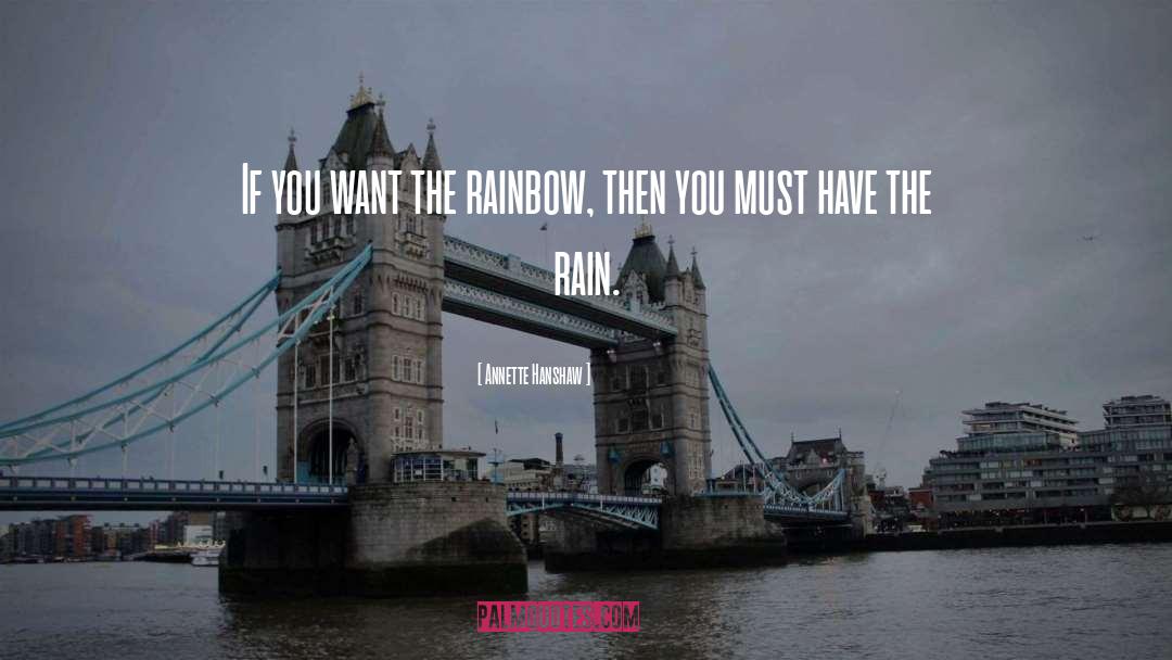 Annette Hanshaw Quotes: If you want the rainbow,