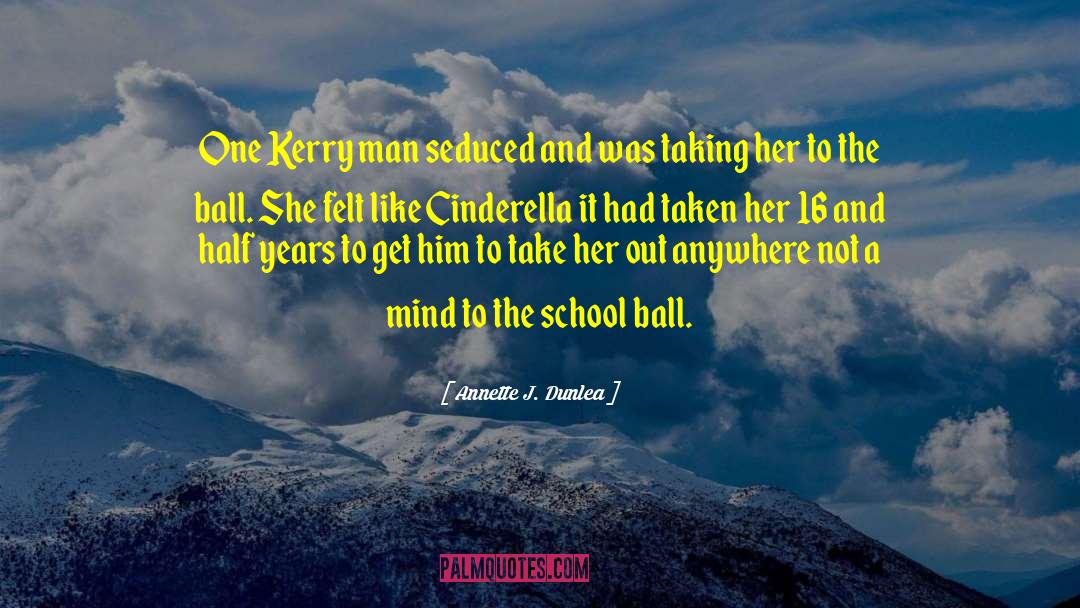 Annette J. Dunlea Quotes: One Kerry man seduced and