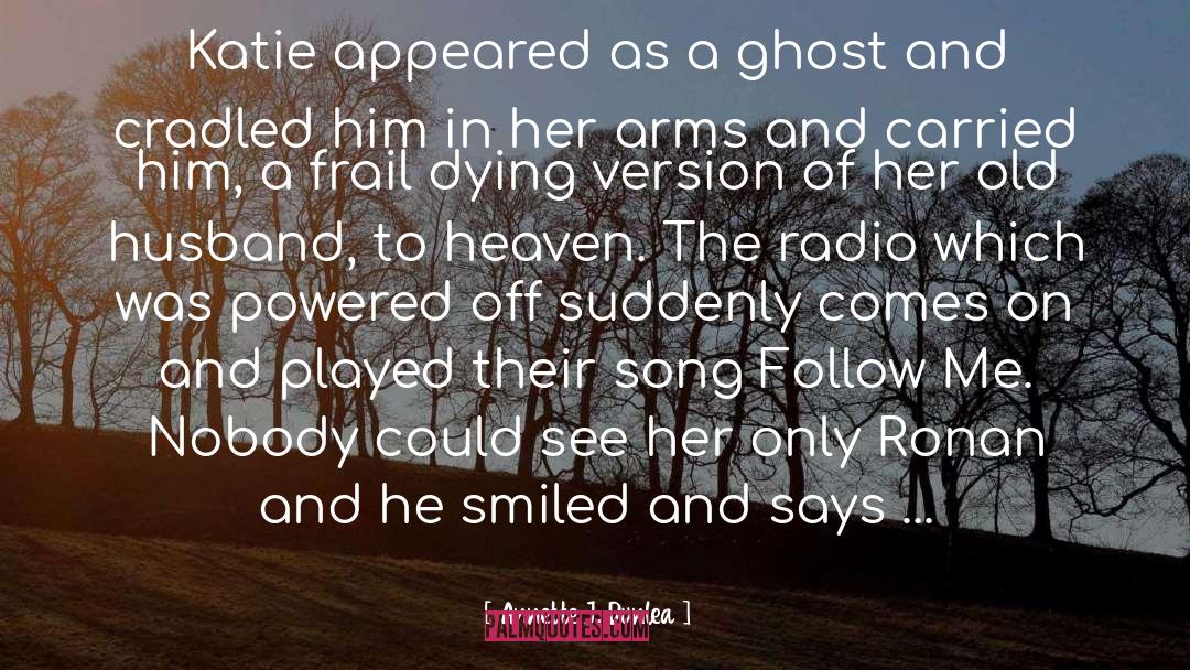 Annette J. Dunlea Quotes: Katie appeared as a ghost