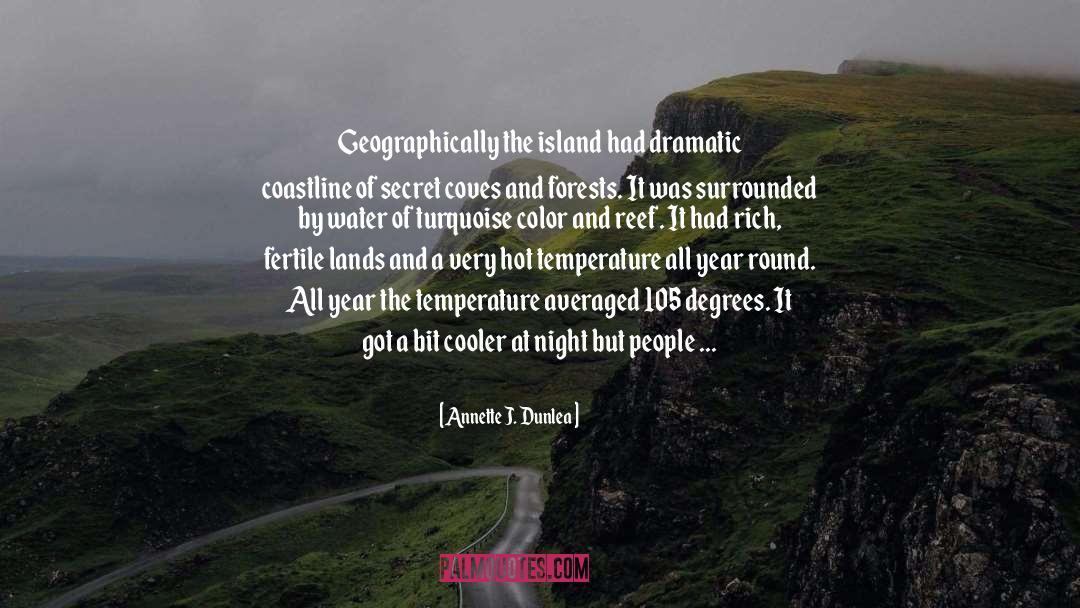 Annette J. Dunlea Quotes: Geographically the island had dramatic